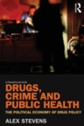 Drugs, Crime and Public Health : The Political Economy of Drug Policy - Book