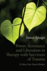 Power, Resistance and Liberation in Therapy with Survivors of Trauma : To Have Our Hearts Broken - Book