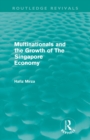 Multinationals and the growth of the Singapore economy (Routledge Revivals) - Book