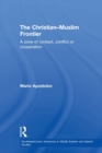 The Christian-Muslim Frontier : A Zone of Contact, Conflict or Co-operation - Book