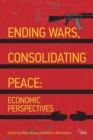 Ending Wars, Consolidating Peace : Economic Perspectives - Book