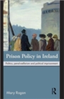 Prison Policy in Ireland : Politics, Penal-Welfarism and Political Imprisonment - Book