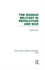 The Iranian Military in Revolution and War (RLE Iran D) - Book