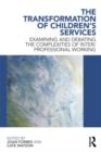 The Transformation of Children's Services : Examining and debating the complexities of inter/professional working - Book