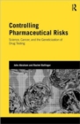 Controlling Pharmaceutical Risks : Science, Cancer, and the Geneticization of Drug Testing - Book
