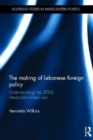 The Making of Lebanese Foreign Policy : Understanding the 2006 Hezbollah-Israeli War - Book
