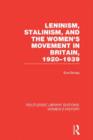 Leninism, Stalinism, and the Women's Movement in Britain, 1920-1939 - Book