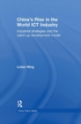 China's Rise in the World ICT Industry : Industrial Strategies and the Catch-Up Development Model - Book