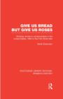 Give Us Bread but Give Us Roses : Working Women's Consciousness in the United States, 1890 to the First World War - Book