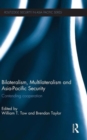 Bilateralism, Multilateralism and Asia-Pacific Security : Contending Cooperation - Book