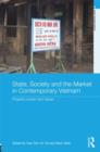 State, Society and the Market in Contemporary Vietnam : Property, Power and Values - Book