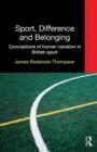 Sport, Difference and Belonging : Conceptions of Human Variation in British Sport - Book