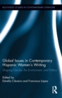 Global Issues in Contemporary Hispanic Women's Writing : Shaping Gender, the Environment, and Politics - Book