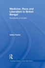 Medicine, Race and Liberalism in British Bengal : Symptoms of Empire - Book
