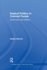 Radical Politics in Colonial Punjab : Governance and Sedition - Book