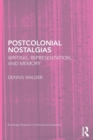 Postcolonial Nostalgias : Writing, Representation and Memory - Book