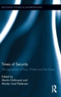 Times of Security : Ethnographies of Fear, Protest and the Future - Book