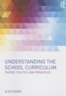 Understanding the School Curriculum : Theory, politics and principles - Book