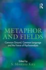 Metaphor and Fields : Common Ground, Common Language, and the Future of Psychoanalysis - Book