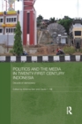 Politics and the Media in Twenty-First Century Indonesia : Decade of Democracy - Book