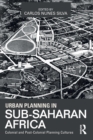 Urban Planning in Sub-Saharan Africa : Colonial and Post-Colonial Planning Cultures - Book