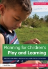 Planning for Children's Play and Learning : Meeting children’s needs in the later stages of the EYFS - Book