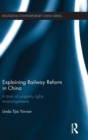 Explaining Railway Reform in China : A Train of Property Rights Re-arrangements - Book