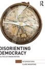 Disorienting Democracy : Politics of emancipation - Book