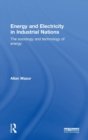 Energy and Electricity in Industrial Nations : The Sociology and Technology of Energy - Book