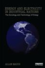 Energy and Electricity in Industrial Nations : The Sociology and Technology of Energy - Book