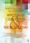 The Routledge Reader on Writing Centers and New Media - Book