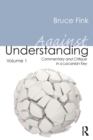 Against Understanding, Volume 1 : Commentary and Critique in a Lacanian Key - Book