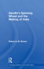 Gandhi's Spinning Wheel and the Making of India - Book