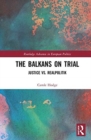 The Balkans on Trial : Justice vs. Realpolitik - Book