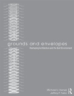 Grounds and Envelopes : Reshaping Architecture and the Built Environment - Book