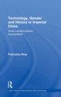 Technology, Gender and History in Imperial China : Great Transformations Reconsidered - Book