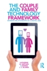 The Couple and Family Technology Framework : Intimate Relationships in a Digital Age - Book