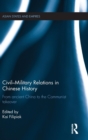 Civil-Military Relations in Chinese History : From Ancient China to the Communist Takeover - Book