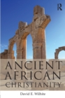 Ancient African Christianity : An Introduction to a Unique Context and Tradition - Book