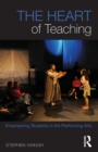 The Heart of Teaching : Empowering Students in the Performing Arts - Book