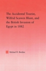 The Accidental Tourist, Wilfrid Scawen Blunt, and the British Invasion of Egypt in 1882 - Book
