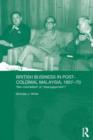 British Business in Post-Colonial Malaysia, 1957-70 : Neo-colonialism or Disengagement? - Book