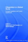 Citizenship in a Global World : European Questions and Turkish Experiences - Book