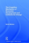 The Cognitive Mechanics of Economic Development and Institutional Change - Book