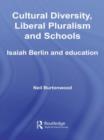 Cultural Diversity, Liberal Pluralism and Schools : Isaiah Berlin and Education - Book