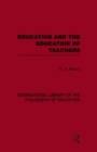 Education and the Education of Teachers (International Library of the Philosophy of Education volume 18) - Book