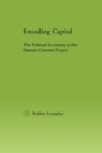 Encoding Capital : The Political Economy of the Human Genome Project - Book