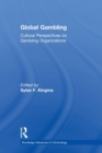 Global Gambling : Cultural Perspectives on Gambling Organizations - Book