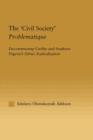 The 'Civil Society' Problematique : Deconstructing Civility and Southern Nigeria's Ethnic Radicalization - Book