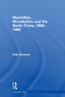 Macmillan, Khrushchev and the Berlin Crisis, 1958-1960 - Book